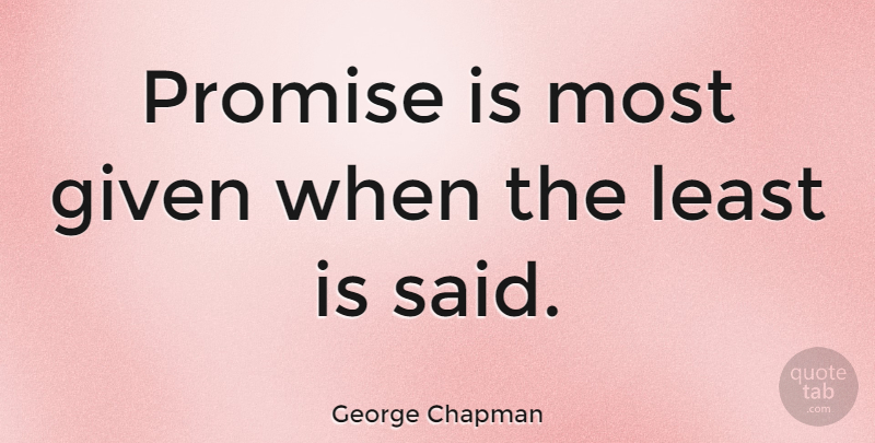 George Chapman Quote About Keeping Promises, Kept Promises, Said: Promise Is Most Given When...