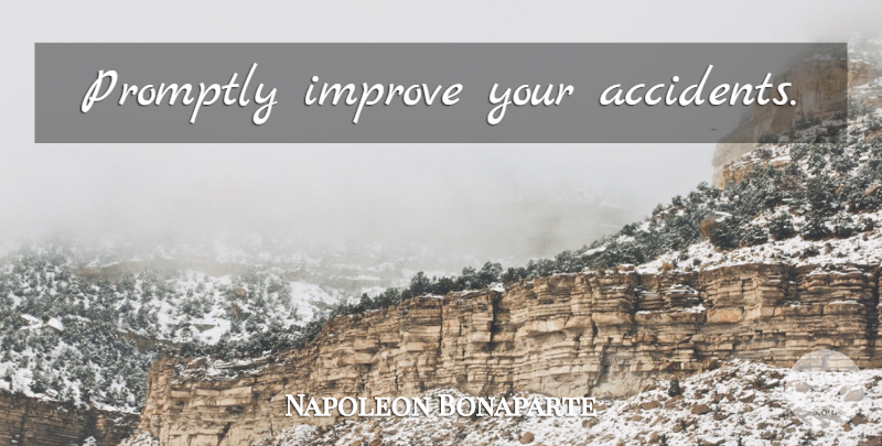 Napoleon Bonaparte Quote About Accidents: Promptly Improve Your Accidents...