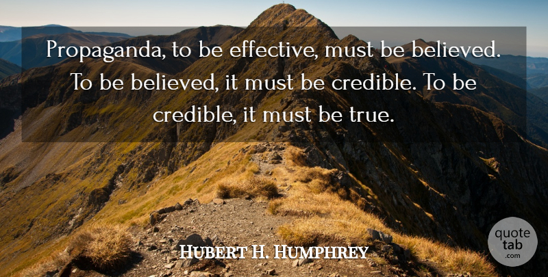 Hubert H. Humphrey Quote About Political, Language, Propaganda: Propaganda To Be Effective Must...