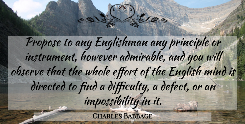 Charles Babbage Quote About Directed, Effort, Englishman, However, Mind: Propose To Any Englishman Any...