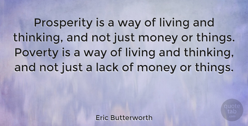 Eric Butterworth Quote About Lack, Living, Money, Prosperity: Prosperity Is A Way Of...