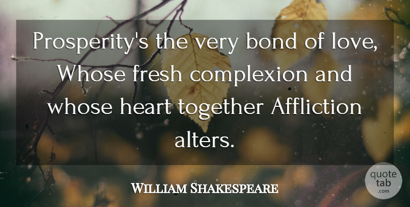William Shakespeare Quote About Heart, Together, Affliction: Prosperitys The Very Bond Of...