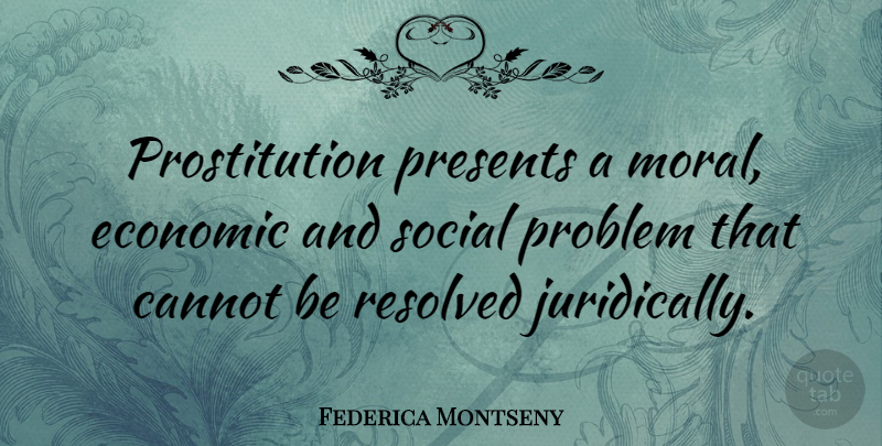 Federica Montseny Quote About Moral, Problem, Economic: Prostitution Presents A Moral Economic...