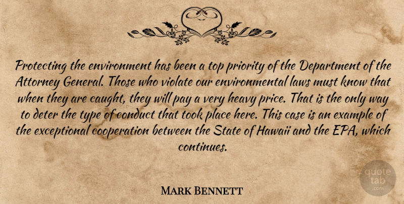 Mark Bennett Quote About Attorney, Case, Conduct, Cooperation, Department: Protecting The Environment Has Been...