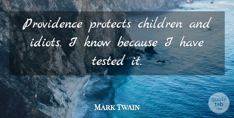 Mark Twain Quote About Children, Protects, Providence, Tested: Providence Protects Children And Idiots...