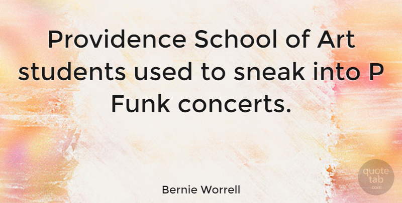 Bernie Worrell Quote About Art, School, Students: Providence School Of Art Students...