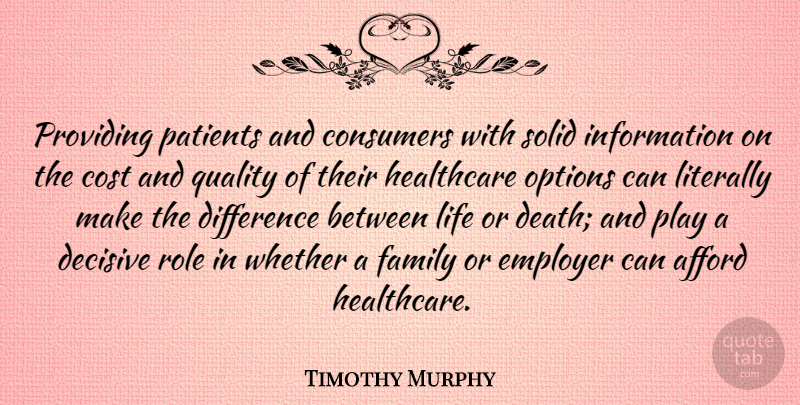 Timothy Murphy Quote About Afford, American Soldier, Consumers, Cost, Decisive: Providing Patients And Consumers With...