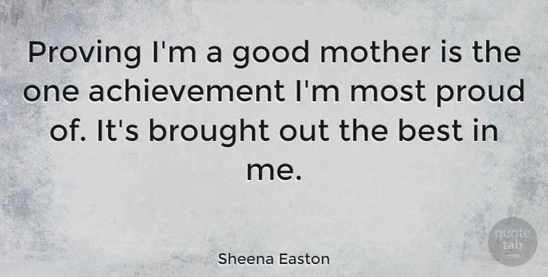 Sheena Easton Quote About Mother, Achievement, Proud: Proving Im A Good Mother...