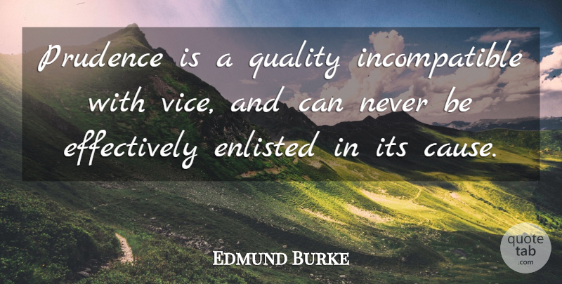 Edmund Burke Quote About Quality, Causes, Vices: Prudence Is A Quality Incompatible...