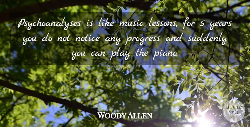 Woody Allen Quote About Music, Years, Play: Psychoanalyses Is Like Music Lessons...