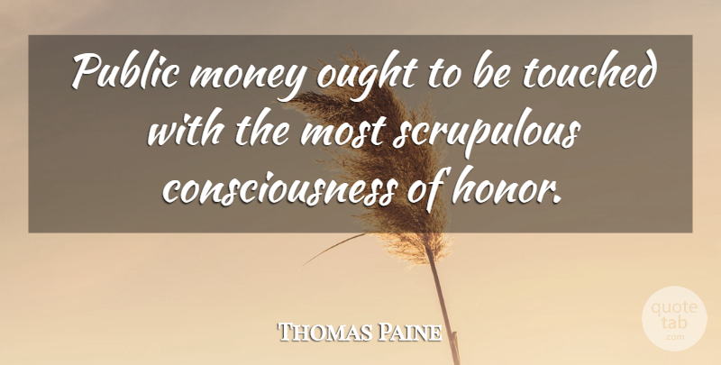 Thomas Paine Quote About Political, Honor, Politics: Public Money Ought To Be...