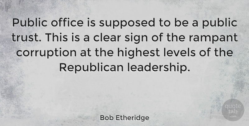 Bob Etheridge Quote About Office, Levels, Republican: Public Office Is Supposed To...