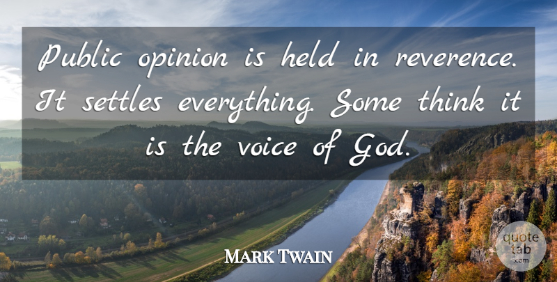 Mark Twain Quote About Held, Opinion, Opinions, Public, Settles: Public Opinion Is Held In...
