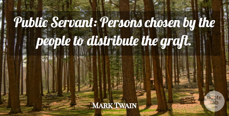 Mark Twain Quote About People, Servant, Chosen: Public Servant Persons Chosen By...