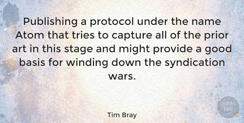 Tim Bray Quote About Art, Atom, Basis, Capture, Good: Publishing A Protocol Under The...