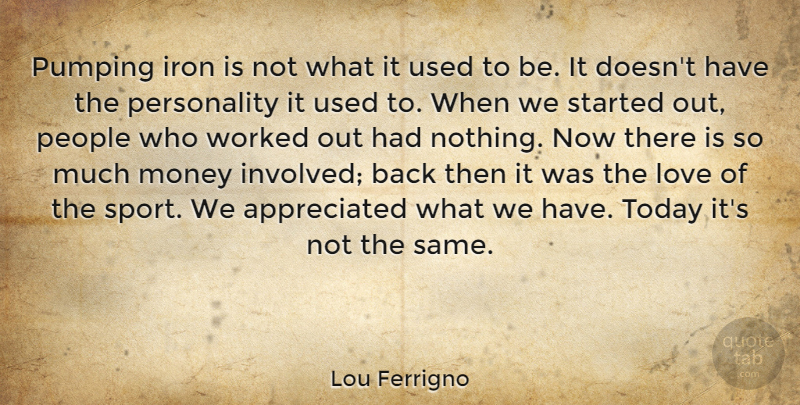Lou Ferrigno Quote About Iron, Love, Money, People, Pumping: Pumping Iron Is Not What...