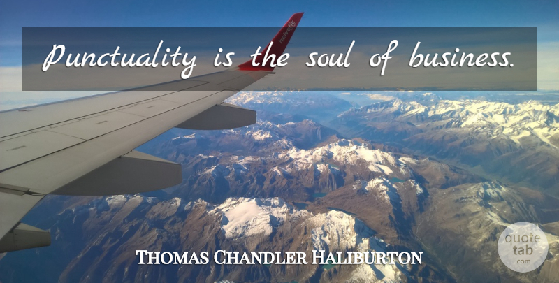 Thomas Chandler Haliburton Quote About Soul, Punctuality: Punctuality Is The Soul Of...