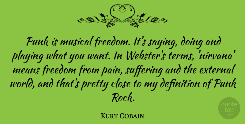 Kurt Cobain Quote About Pain, Mean, Rocks: Punk Is Musical Freedom Its...