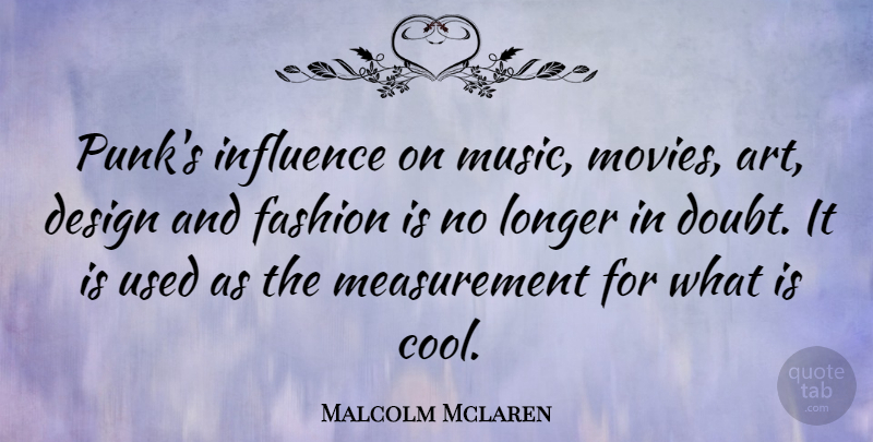 Malcolm Mclaren Quote About Fashion, Art, Design: Punks Influence On Music Movies...