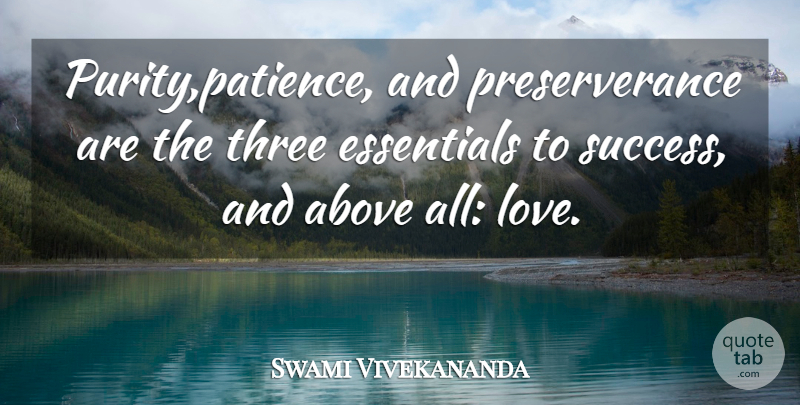 Swami Vivekananda Quote About Above, Cute Love, Essentials, Sweet Love, Three: Purity Patience And Preserverance Are...
