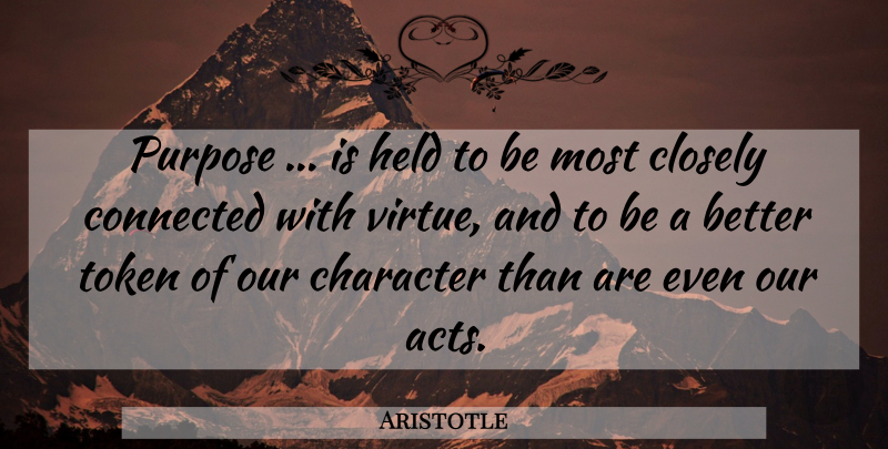 Aristotle Quote About Character, Purpose, Virtue: Purpose Is Held To Be...