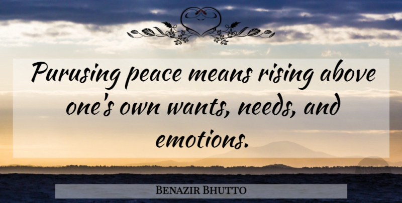 Benazir Bhutto Quote About Peace, Mean, Rising: Purusing Peace Means Rising Above...