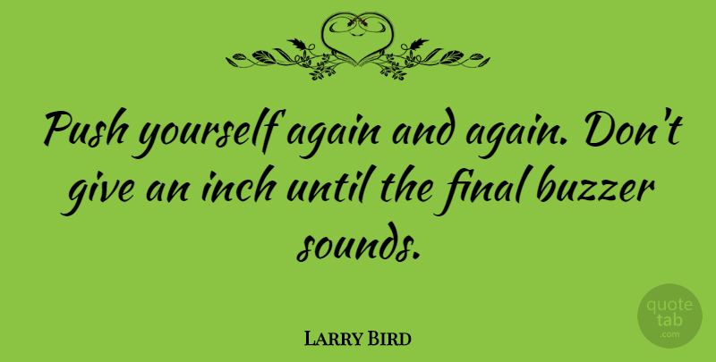 Larry Bird Quote About Motivational, Basketball, Inspirational Sports: Push Yourself Again And Again...