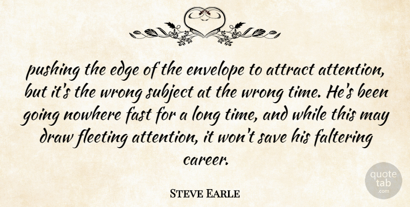 Steve Earle Quote About Attract, Draw, Edge, Envelope, Fast: Pushing The Edge Of The...