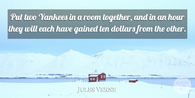 Jules Verne Quote About Dollars, Gained, Ten, Yankees: Put Two Yankees In A...