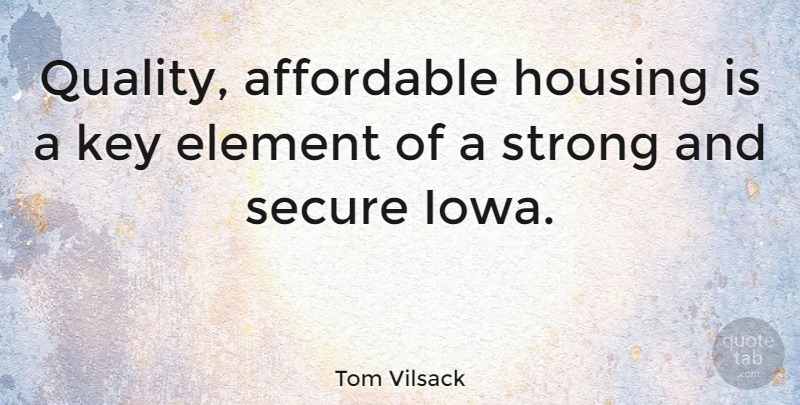 Tom Vilsack Quote About Strong, Iowa, Keys: Quality Affordable Housing Is A...