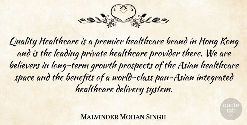 Malvinder Mohan Singh Quote About Asian, Believers, Benefits, Brand, Delivery: Quality Healthcare Is A Premier...