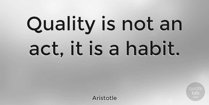 Aristotle Quote About Inspirational, Motivational, Inspiring: Quality Is Not An Act...