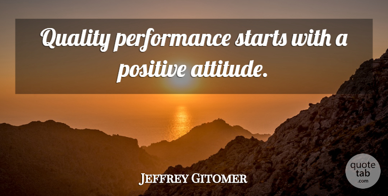 Jeffrey Gitomer Quote About Motivational, Attitude, Quality: Quality Performance Starts With A...