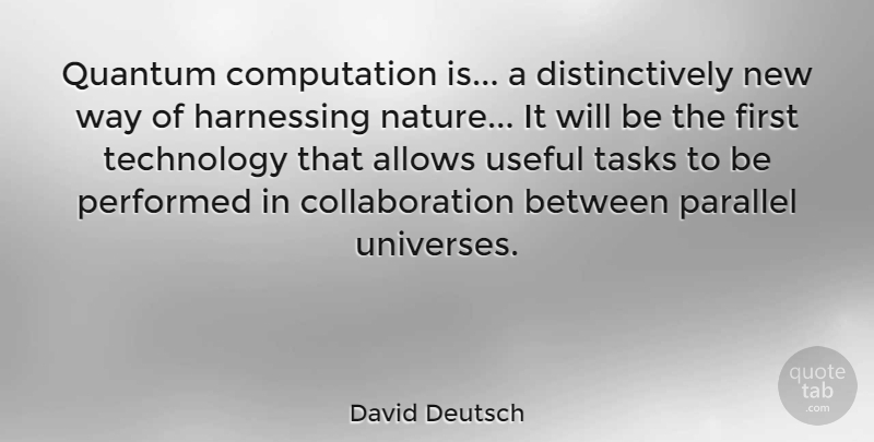 David Deutsch Quote About Technology, Way, Firsts: Quantum Computation Is A Distinctively...