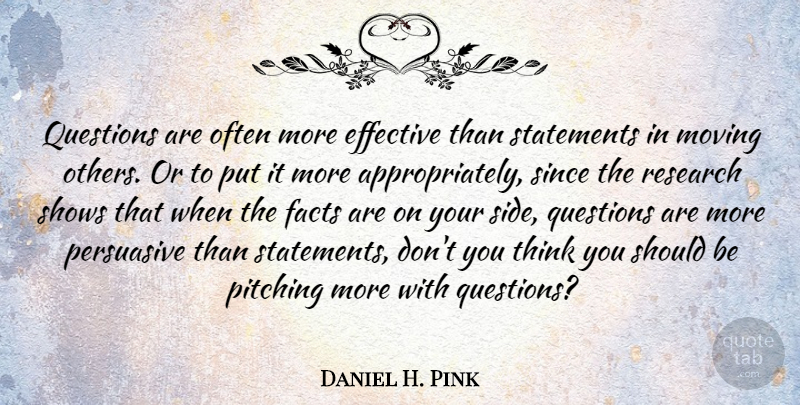 Daniel H. Pink Quote About Leadership, Moving, Thinking: Questions Are Often More Effective...