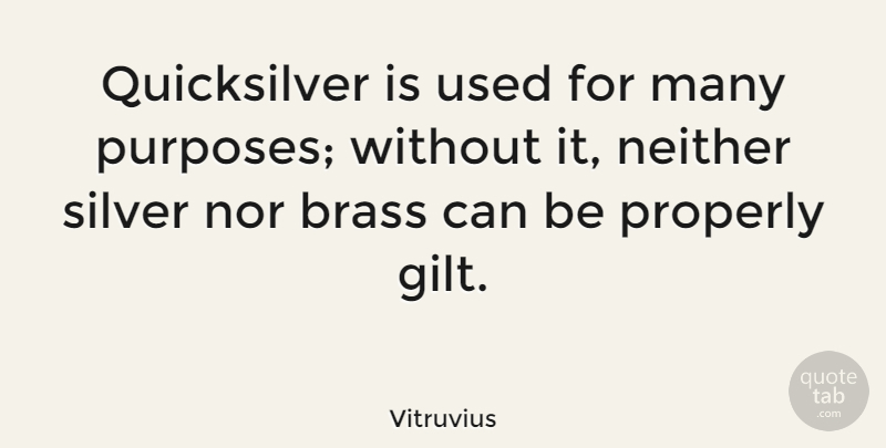 Vitruvius Quote About Neither, Properly: Quicksilver Is Used For Many...