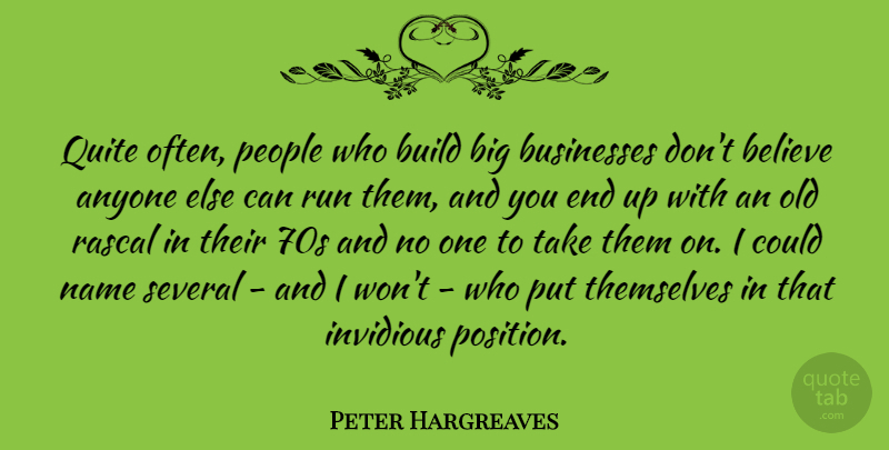 Peter Hargreaves Quote About Anyone, Believe, Businesses, People, Quite: Quite Often People Who Build...