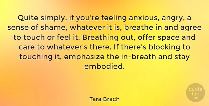 Tara Brach Quote About Agree, Blocking, Breathe, Breathing, Emphasize: Quite Simply If Youre Feeling...
