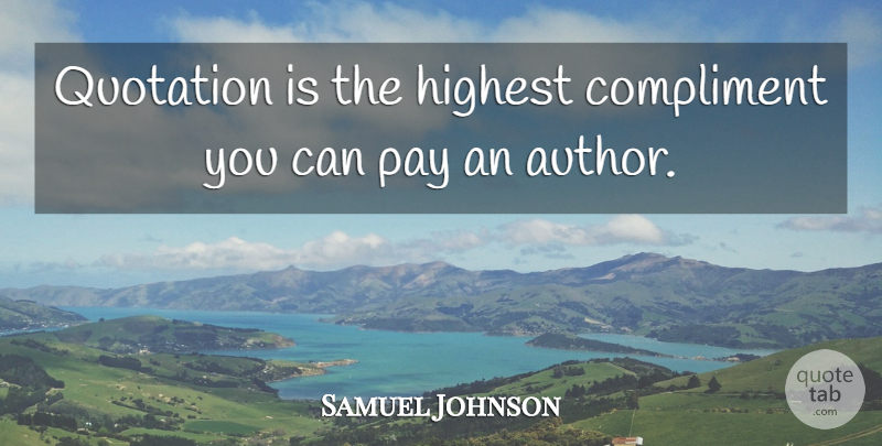 Samuel Johnson Quote About Inspirational, Compliments You, Pay: Quotation Is The Highest Compliment...