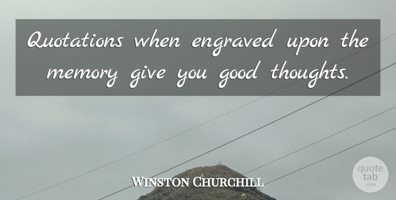 Winston Churchill Quote About Memories, Giving, Good Thoughts: Quotations When Engraved Upon The...