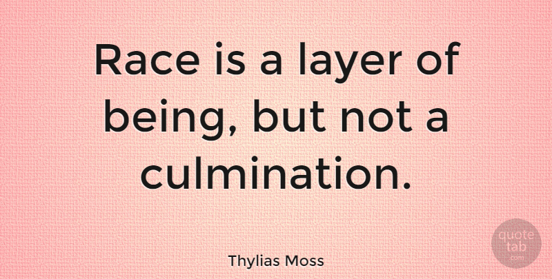 Thylias Moss Quote About Race, Layers, Culmination: Race Is A Layer Of...