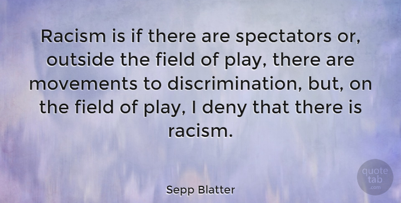 Sepp Blatter Quote About Play, Racism, Movement: Racism Is If There Are...