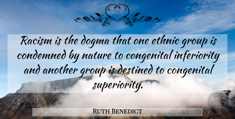Ruth Benedict Quote About Racism, Inferiority, Groups: Racism Is The Dogma That...