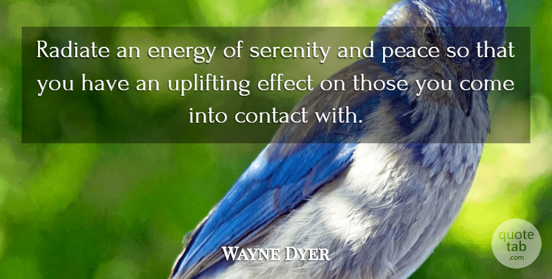 Wayne Dyer Quote About Uplifting, Spiritual, Serenity: Radiate An Energy Of Serenity...