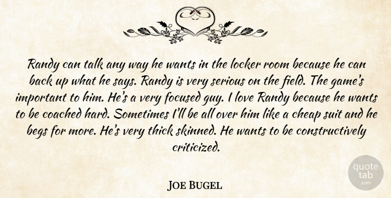 Joe Bugel Quote About Cheap, Coached, Focused, Locker, Love: Randy Can Talk Any Way...