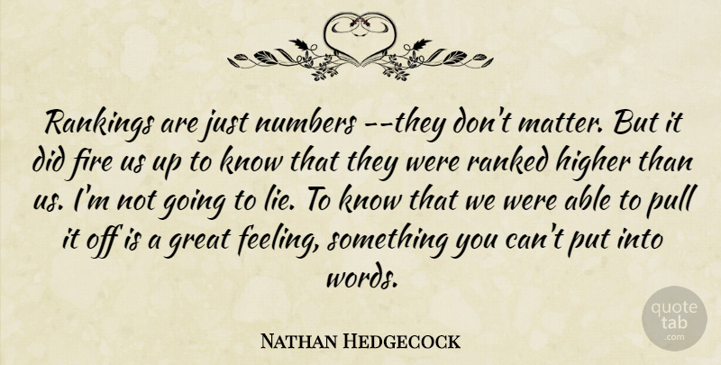 Nathan Hedgecock Quote About Fire, Great, Higher, Numbers, Pull: Rankings Are Just Numbers They...