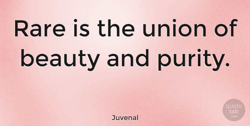 Juvenal Quote About Beauty, Rare Beauty, Unions: Rare Is The Union Of...
