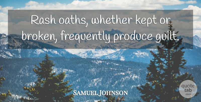 Samuel Johnson Quote About Broken, Guilt, Produce: Rash Oaths Whether Kept Or...