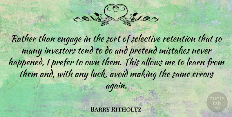 Barry Ritholtz Quote About Mistake, Errors, Luck: Rather Than Engage In The...