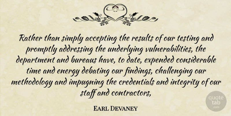 Earl Devaney Quote About Accepting, Addressing, Debating, Department, Energy: Rather Than Simply Accepting The...
